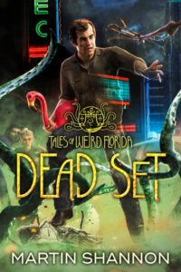 Dead Set Tales of Weird Flordia by Martin Shannon
