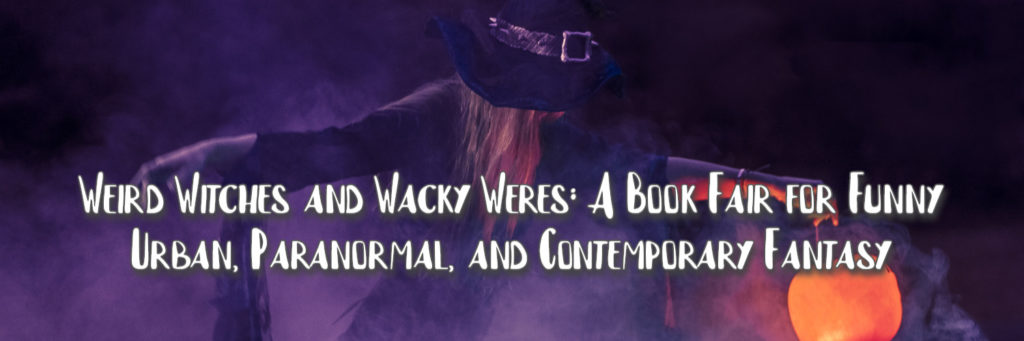 Weird Witches and Wacky Weres: A Book Fair for Funny Urban, Paranormal, and Contemporary Fantasy